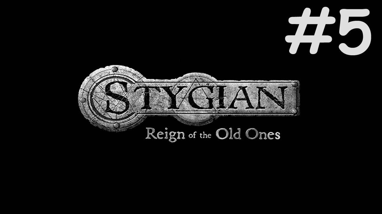 Стигия: Царство Древних | Stygian: Reign of the Old Ones | часть 5