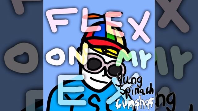 flex on my ex (ft.young spinach cumshot) смотреть онлайн