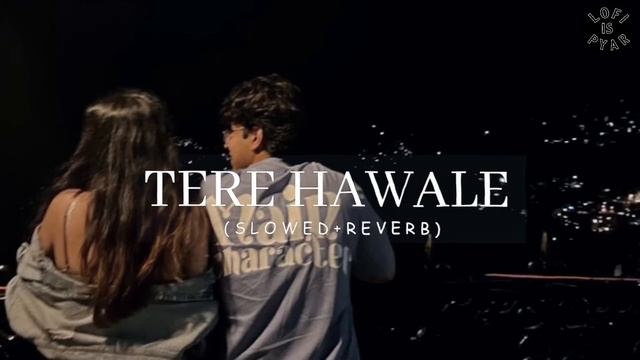 TERE HAWALE | (Slowed+Reverb) | Lofi is Pyar смотреть онлайн