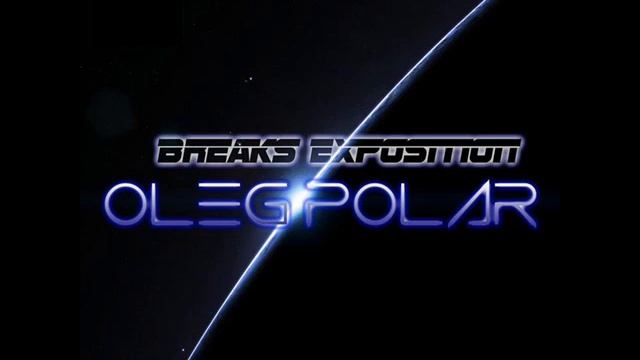 Breaks Exposition 013 (Atmospheric & Progressive Breaks Mix) by Oleg Polar смотреть онлайн