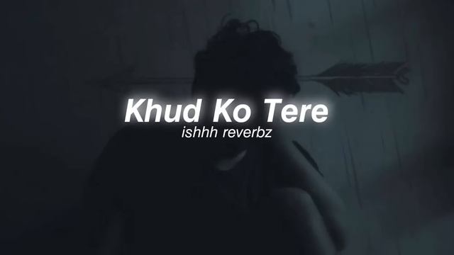 Khud Ko Tere | Male Version (Slowed & Reverb) смотреть онлайн