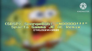 (SBSP) SpongeBob: "NOOOOO!!!" - Sparta Gamma JE AE Remix