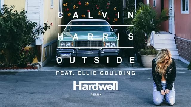 Calvin Harris ft. Ellie Goulding - Outside (Hardwell Remix) смотреть онлайн