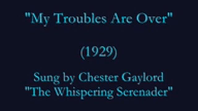 "My Troubles Are Over" (1929) Chester Gaylord смотреть онлайн