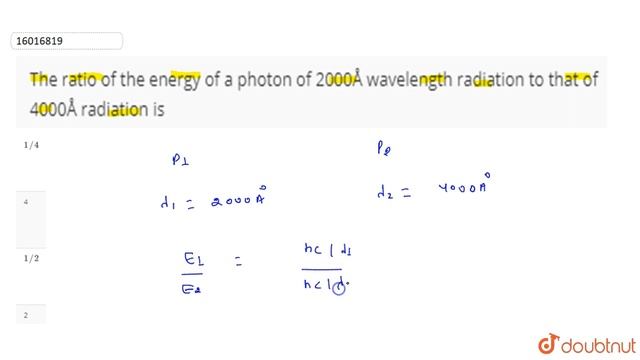 The ratio of the energy of a photon of 2000Å wavelength radiation to that of 4000Å radiation is смотреть онлайн