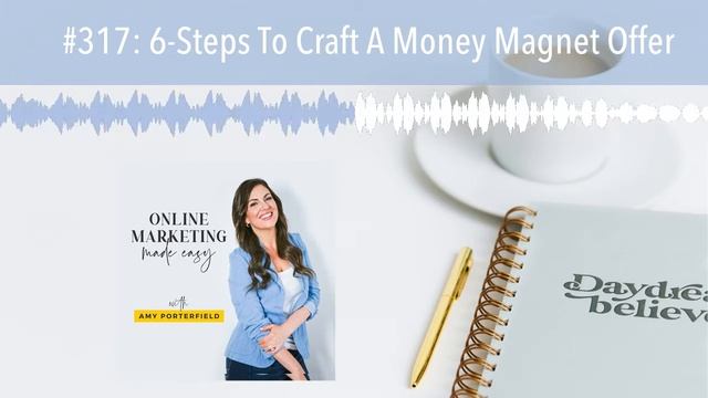 #317: 6-Steps To Craft A Money Magnet Offer смотреть онлайн