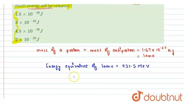 If a proton and anti-proton come close to each other and annihilate, how much energy will be rel... смотреть онлайн