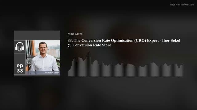 33. The Conversion Rate Optimisation (CRO) Expert - Ihor Sokol @ Conversion Rate Store смотреть онлайн