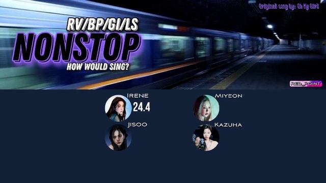 How Would Irene(Rv),Jisoo(Bp), Miyeon(Gi),Kazuha(Ls) sing - Nonstop by Oh My Girl? Line Distributio смотреть онлайн