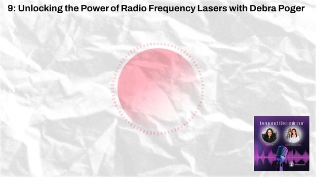 9: Unlocking the Power of Radio Frequency Lasers with Debra Poger | Beyond The Mirror: A Deep... смотреть онлайн