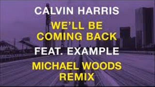 Calvin Harris feat. Example - We'll Be Coming Back (Michael Woods Radio Edit) смотреть онлайн
