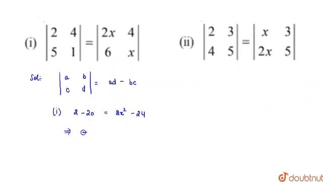 Find values of x, if(i) `|2 4 5 1|-|2x4 6x|` (ii) `|2 3 4 5|-|x3 2x5|` смотреть онлайн