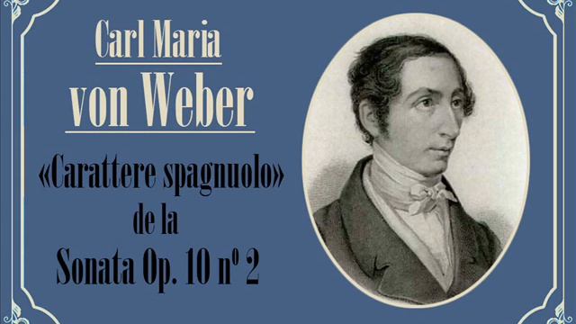 Carl Mª von Weber: I. «Carattere spagnolo» de la Sonata Op. 10 nº 2 (1810) смотреть онлайн