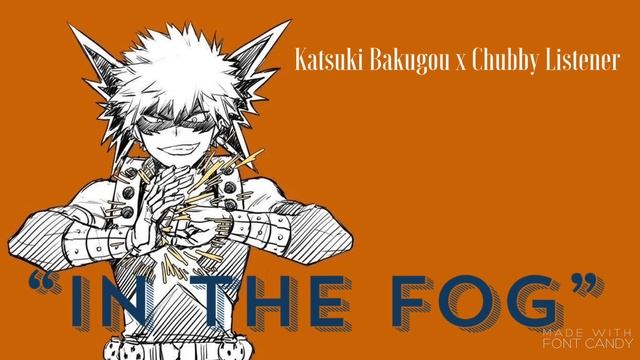 “In the Fog” | Katsuki Bakugou x Listener {BNHA Fanfic Reading} смотреть онлайн