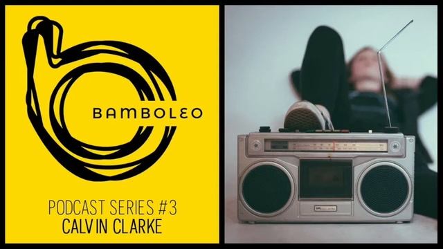 Bamboleo Podcast Series #4 - Calvin Clarke смотреть онлайн