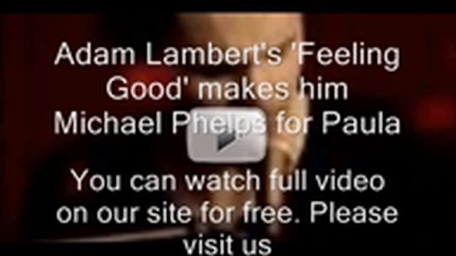 Adam Lambert's 1 'Feeling Good' makes him Michael Phelps смотреть онлайн