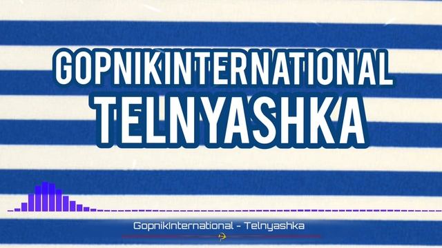 GOPNIKINTERNATIONAL - TELNYASHKA (HARD BASS) смотреть онлайн