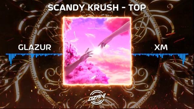 Scandy Krush - Топ (Glazur & XM Remix) смотреть онлайн