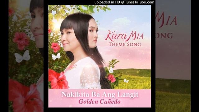 Nakikita Ba ng Langit? (Theme Song from "Kara Mia") - Golden Cañedo смотреть онлайн