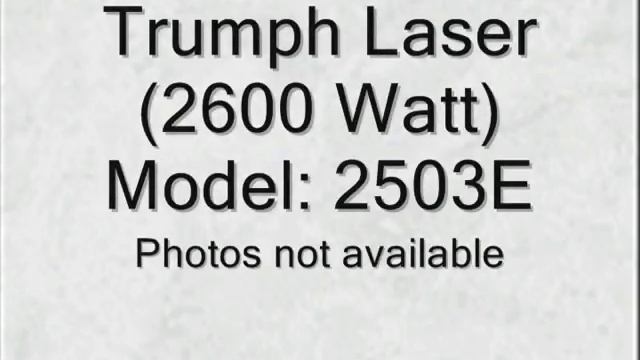 Trumph Laser (2600 Watt)  Model: 2503E