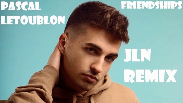 Pascal Letoublon - Friendships (JLN Remix) смотреть онлайн