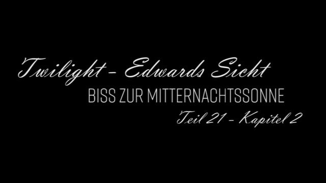 Biss zur Mitternachtssonne - Edwards Sicht: Teil 21 / Kapitel 2 смотреть онлайн