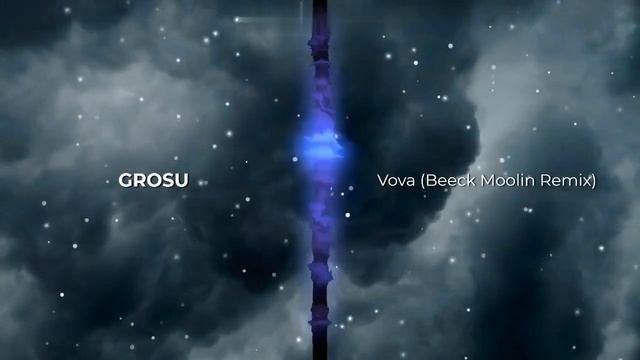 GROSU - Vova (Beeck Moolin Remix).New 2024. Супер ремикс. Новое звучание знакомого хита. Релакс. 👇