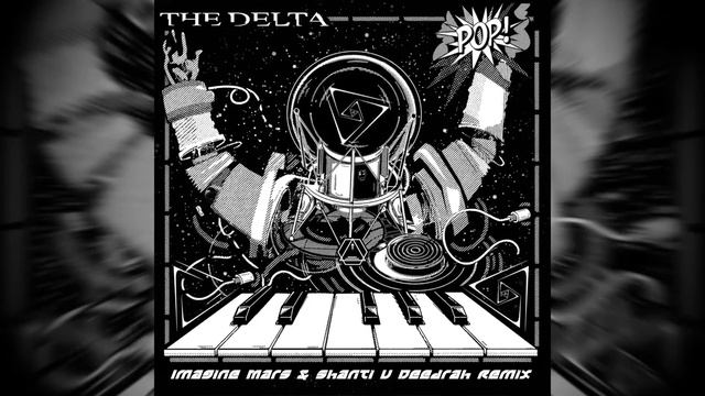 The Delta - Pop (Imagine Mars & Shanti V Deedrah Remix)