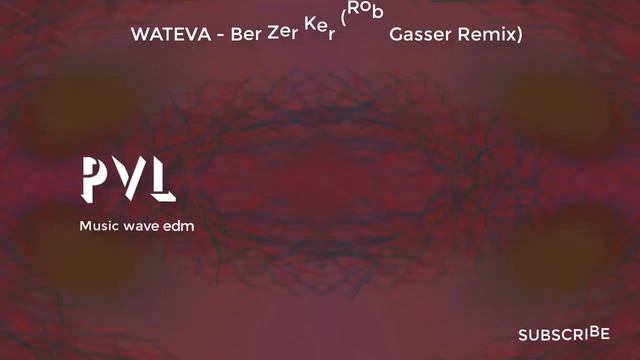 WATEVA Ber Zer Ker Rob Gasser Remix [PVL]