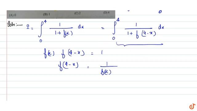 Let `f(x)` Be A Continuous Function On `[0,4]` Satisfying `f(x) F(4-x) = 1`.The Value Of The D
