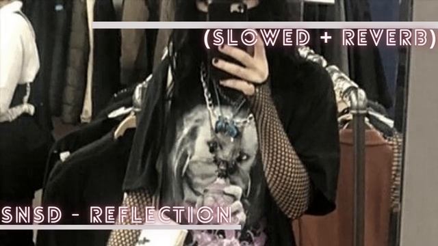 ' Girl's Generation{Snsd} - Reflection (Slowed + Reverb) смотреть онлайн