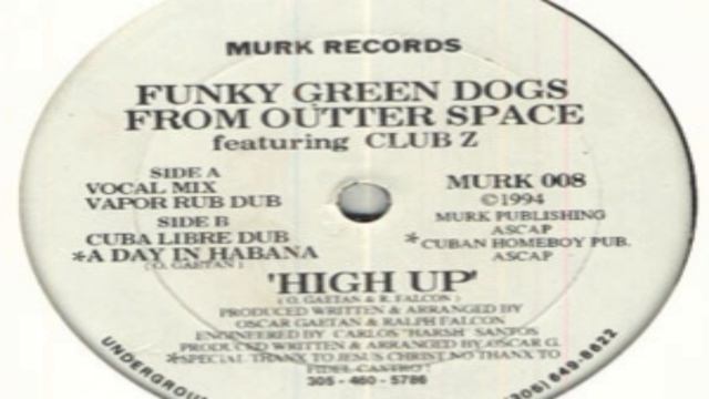 Funky Green Dogs From Outer Space - High Up (Cuba Libre Dub)