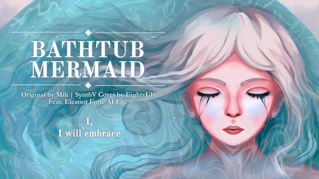 【Eleanor Forte】Mili - Bathtub Mermaid【Synthesizer V Cover】+ SVP (Short Ver.) смотреть онлайн