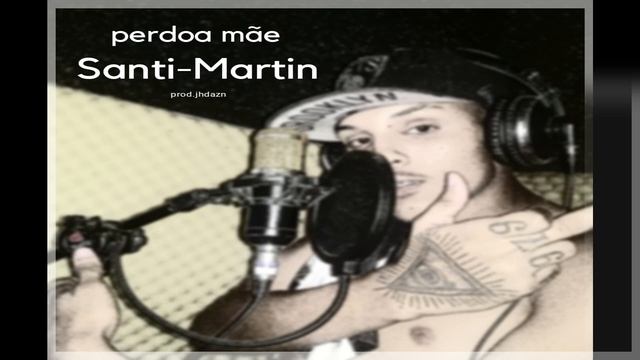 Perdoa Mae ( Santi-Martin )  Prod.jhdazn