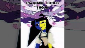 ENA REMIX - Cótiles | 1 hour version | Emi- ちゃん |