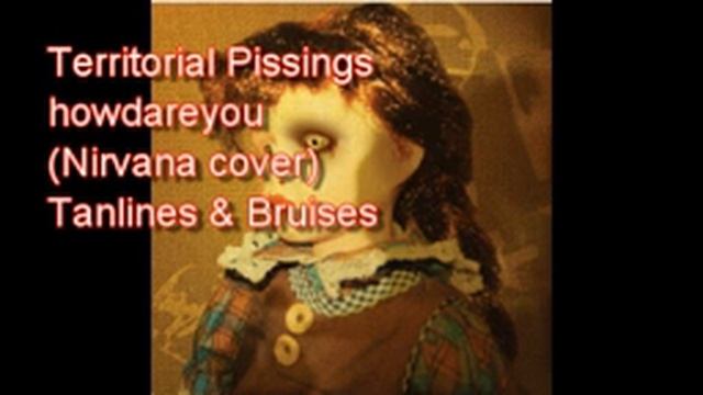 Territorial Pissings (Nirvana cover) by howdareyou смотреть онлайн