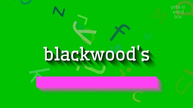 BLACKWOOD'S - HOW TO SAY BLACKWOOD'S? смотреть онлайн