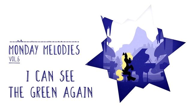 4everfreebrony - I Can See The Green Again | Monday Melodies (Tuesday) смотреть онлайн