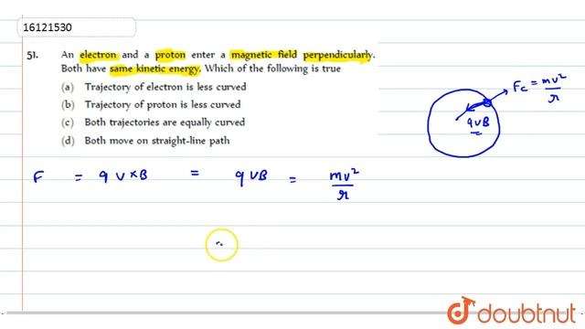 An Electron And A Proton Enter A Magnetic Field Perpendicularly. Both Have Same Kinetic Energy. ...