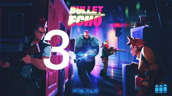 Прохождение игры Bullet Echo
