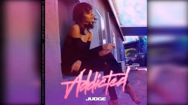 Judge - Addicted Feat. Jesse Rutherford & Lil West смотреть онлайн