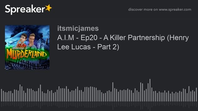 A.I.M - Ep20 - A Killer Partnership (Henry Lee Lucas - Part 2) (part 2 Of 3)