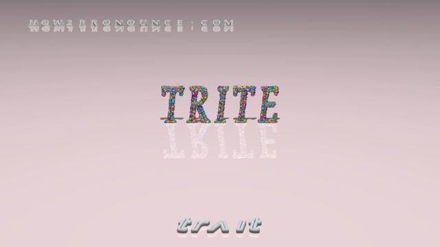 trite - pronunciation + Examples in sentences and phrases смотреть онлайн