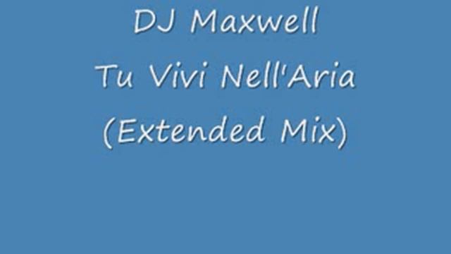 DJ Maxwell   Tu Vivi Nell'Aria Extended Mix