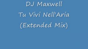 DJ Maxwell   Tu Vivi Nell'Aria Extended Mix