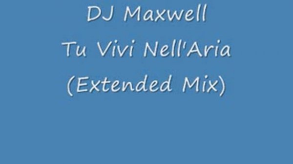 DJ Maxwell Tu Vivi Nell'Aria Extended Mix