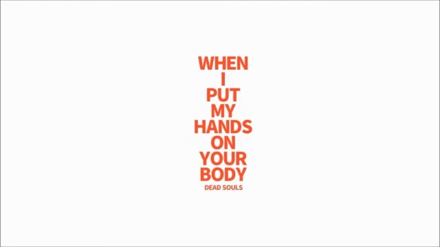 When I Put My Hands on Your Body / Dead Souls смотреть онлайн