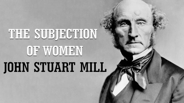 John Stuart Mill - The Subjection Of Women - Chapter 1, Part 1 (AudioBook) смотреть онлайн