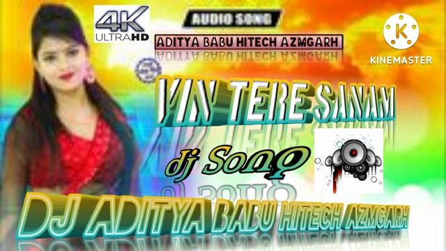 Vin Tere Sanam Dj Song Aditya Babu Hitech Azmgarh Malai Music Jaan Jaan Baas DJ
