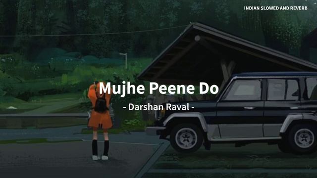 Mujhe Peene Do - Darshan Raval Song | Slowed And Reverb Lofi Mix смотреть онлайн
